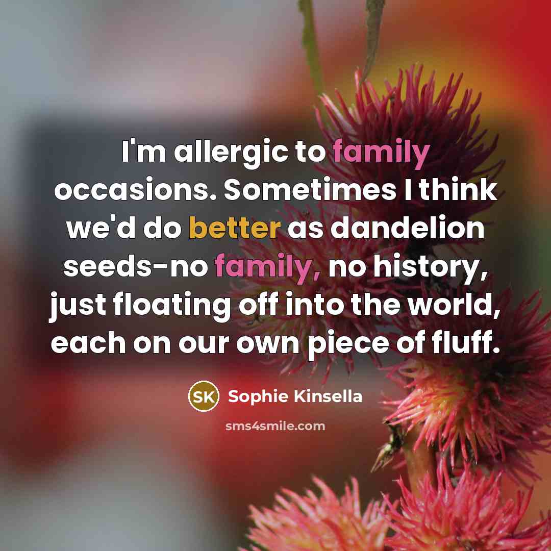 “I'm allergic to family occasions. Sometimes I think we'd do…” quote by Sophie Kinsella