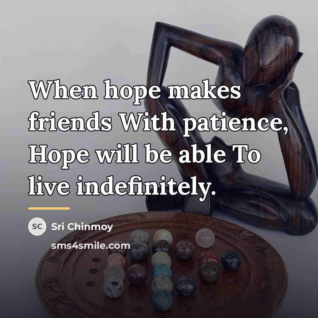 “When hope makes friends With patience, Hope will be able…” quote by Sri Chinmoy