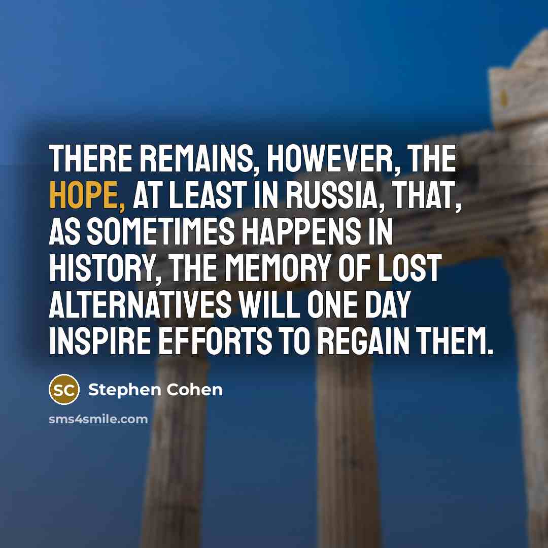 “There remains, however, the hope, at least in Russia, that,…” quote by Stephen Cohen