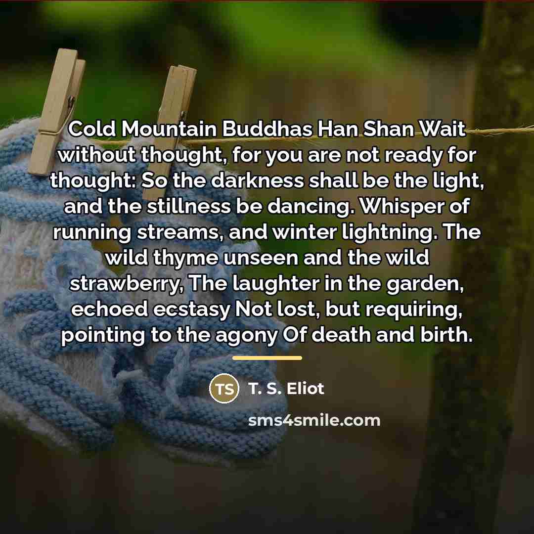 “Cold Mountain Buddhas Han Shan Wait without thought, for you…” quote by T. S. Eliot