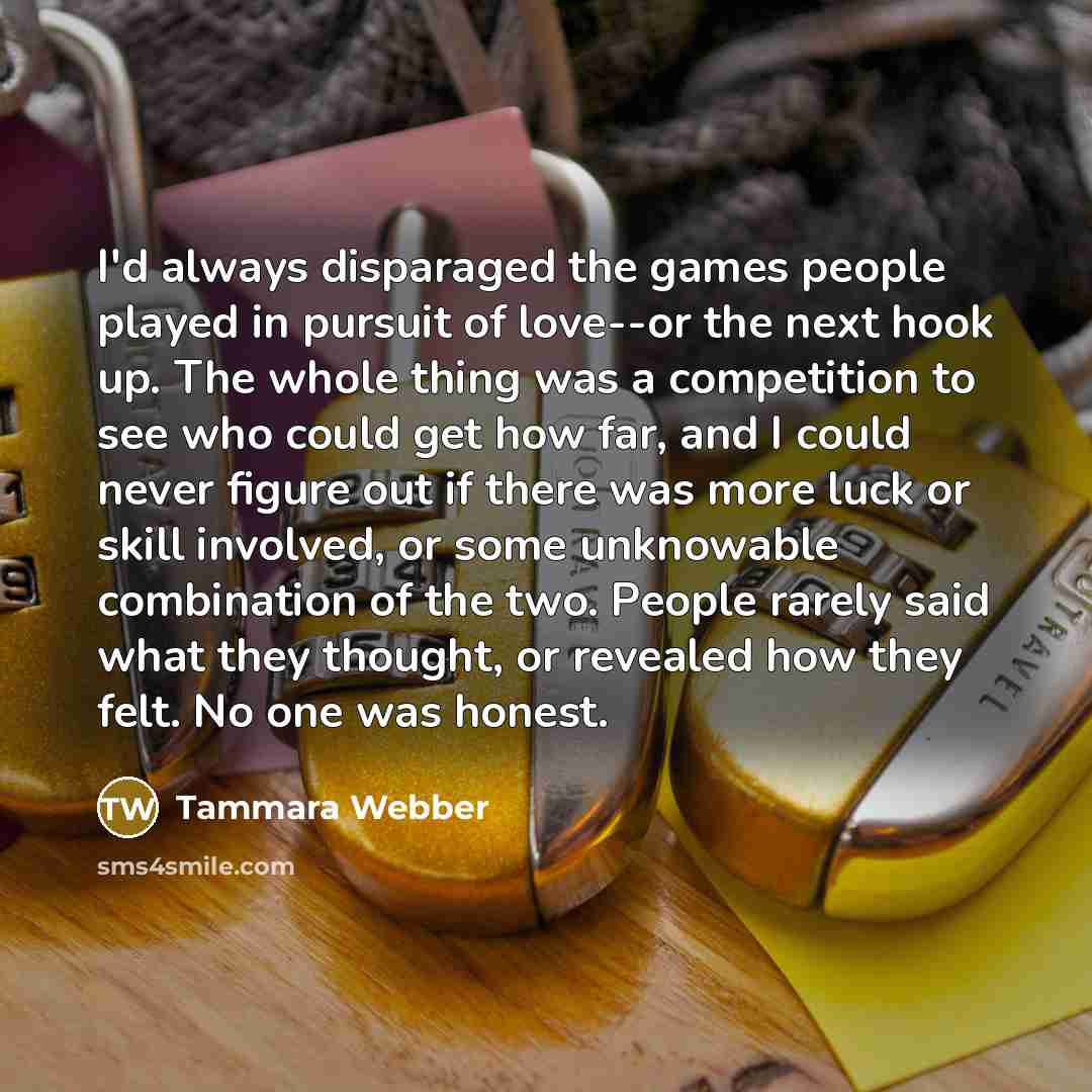 “I'd always disparaged the games people played in pursuit of…” quote by Tammara Webber
