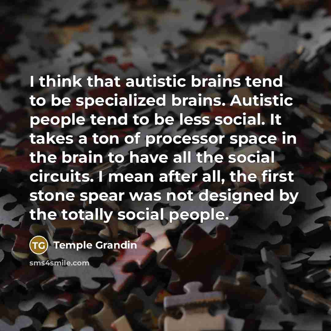 “I think that autistic brains tend to be specialized brains.…” quote by Temple Grandin