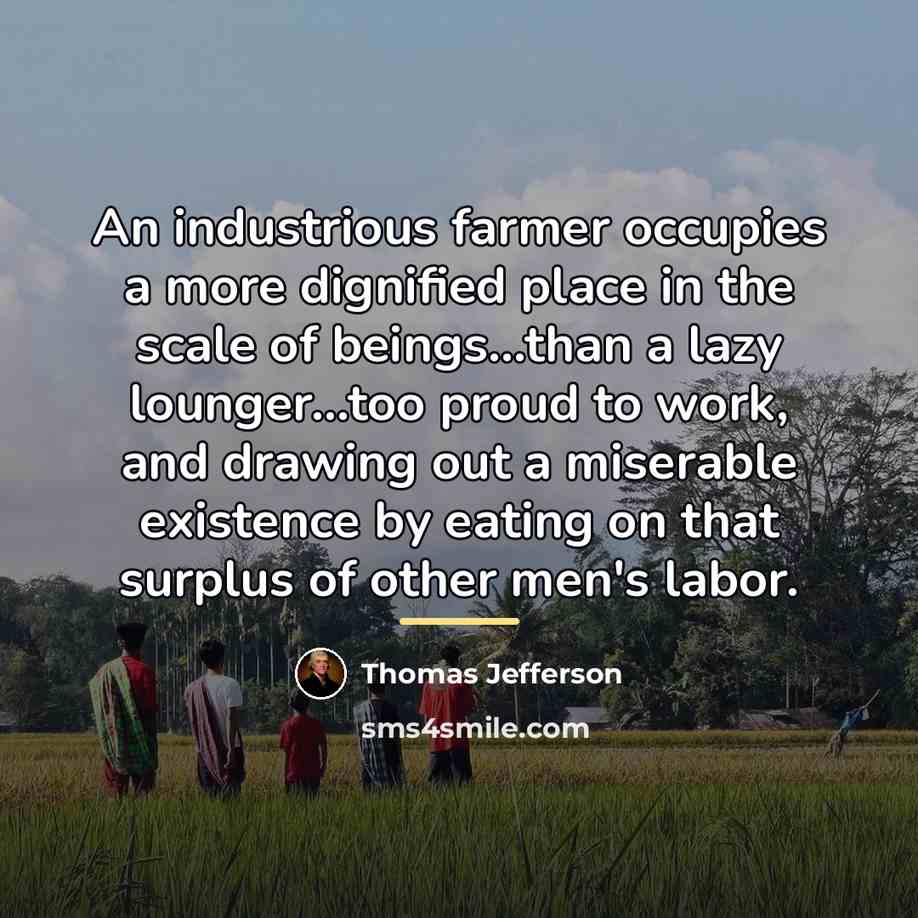 “An industrious farmer occupies a more dignified place in the…” quote by Thomas Jefferson
