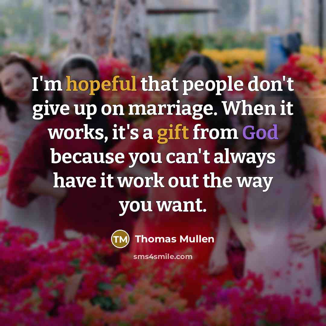 “I'm hopeful that people don't give up on marriage. When…” quote by Thomas Mullen