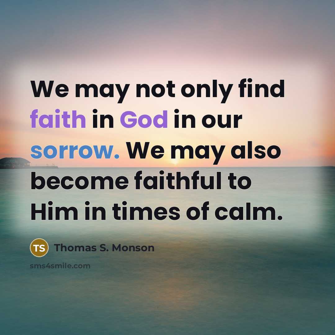 “We may not only find faith in God in our…” quote by Thomas S. Monson