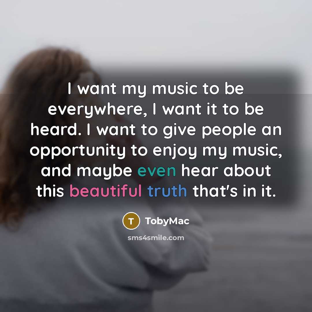 “I want my music to be everywhere, I want it…” quote by TobyMac