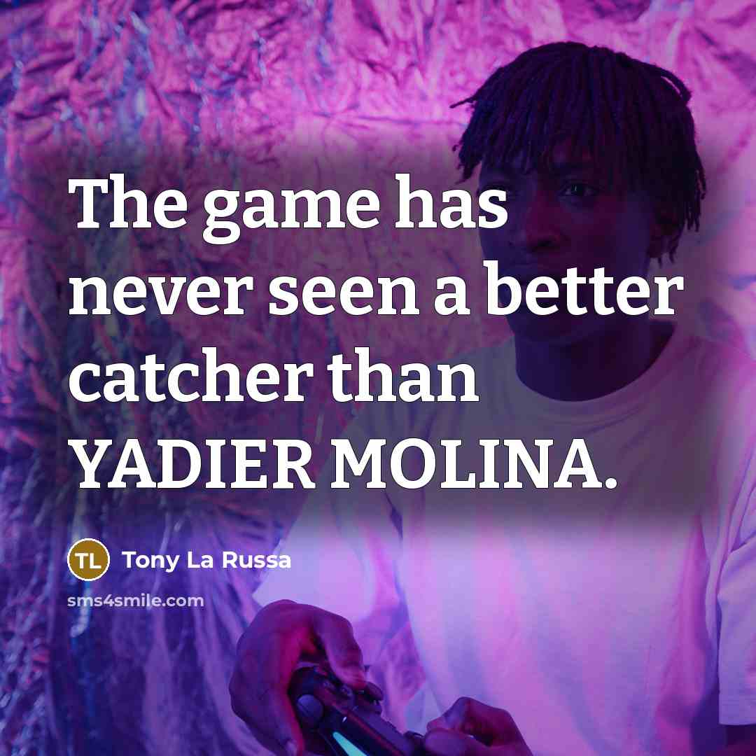“The game has never seen a better catcher than YADIER…” quote by Tony La Russa
