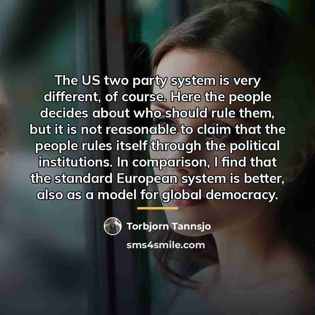“The US two party system is very different, of course.…” quote by Torbjorn Tannsjo
