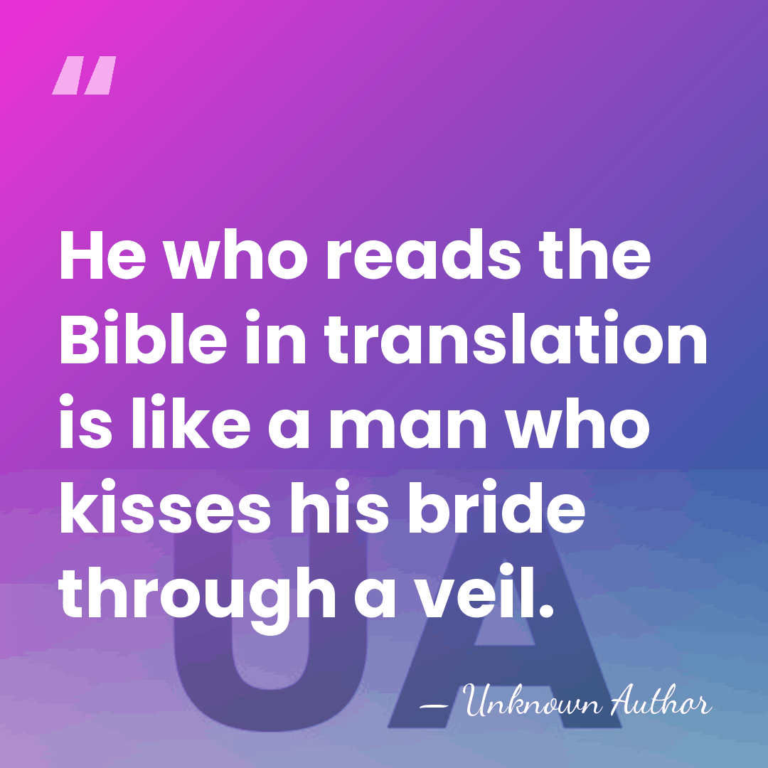 He who reads the Bible in translation is like a man who&hellip; - Unknown Author