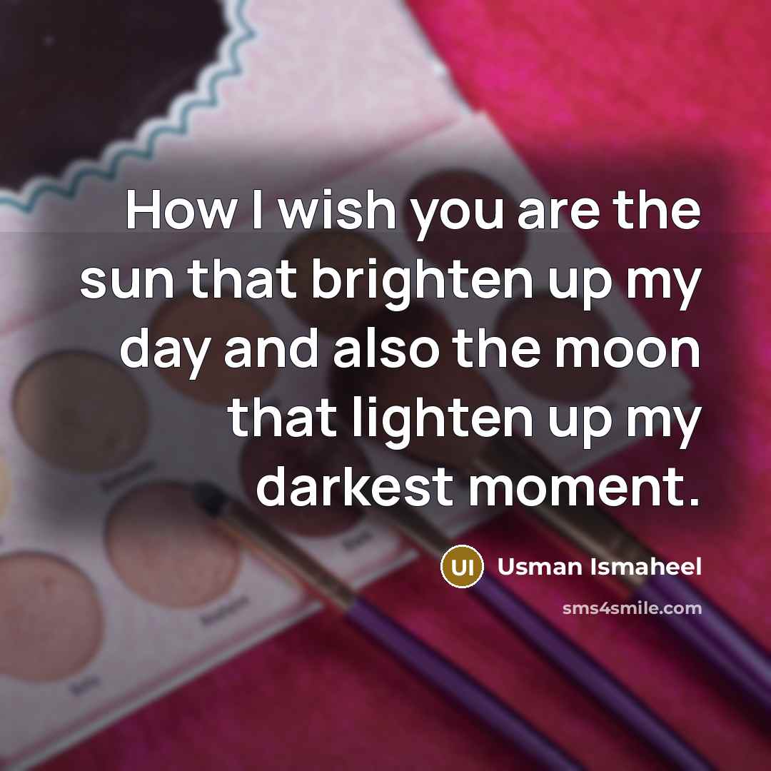 “How I wish you are the sun that brighten up…” quote by Usman Ismaheel
