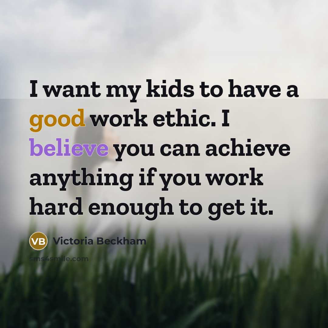 “I want my kids to have a good work ethic.…” quote by Victoria Beckham