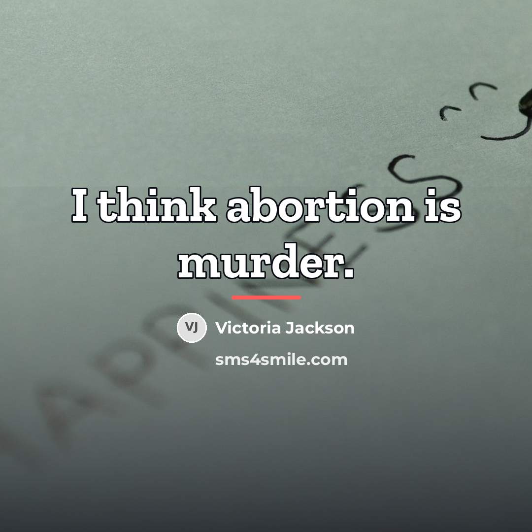 “I think abortion is murder.…” quote by Victoria Jackson