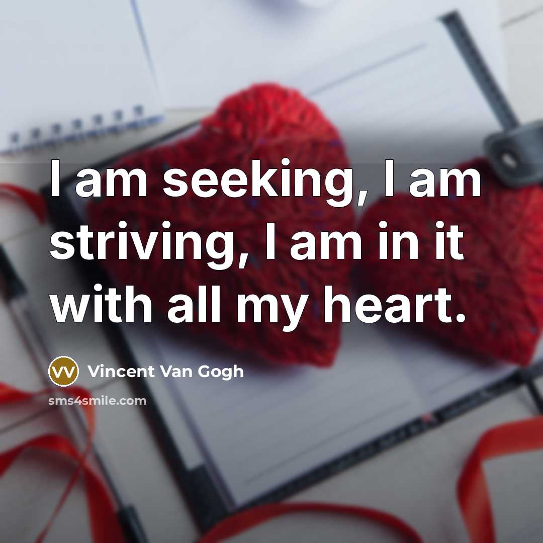 “I am seeking, I am striving, I am in it…” quote by Vincent Van Gogh