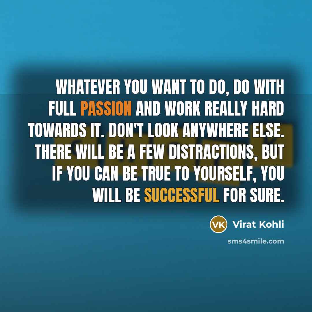 “Whatever you want to do, do with full passion and…” quote by Virat Kohli