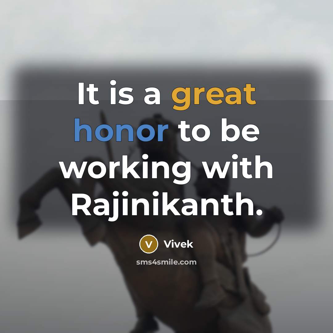 “It is a great honor to be working with Rajinikanth.” quote by Vivek