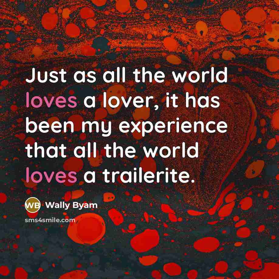 “Just as all the world loves a lover, it has…” quote by Wally Byam