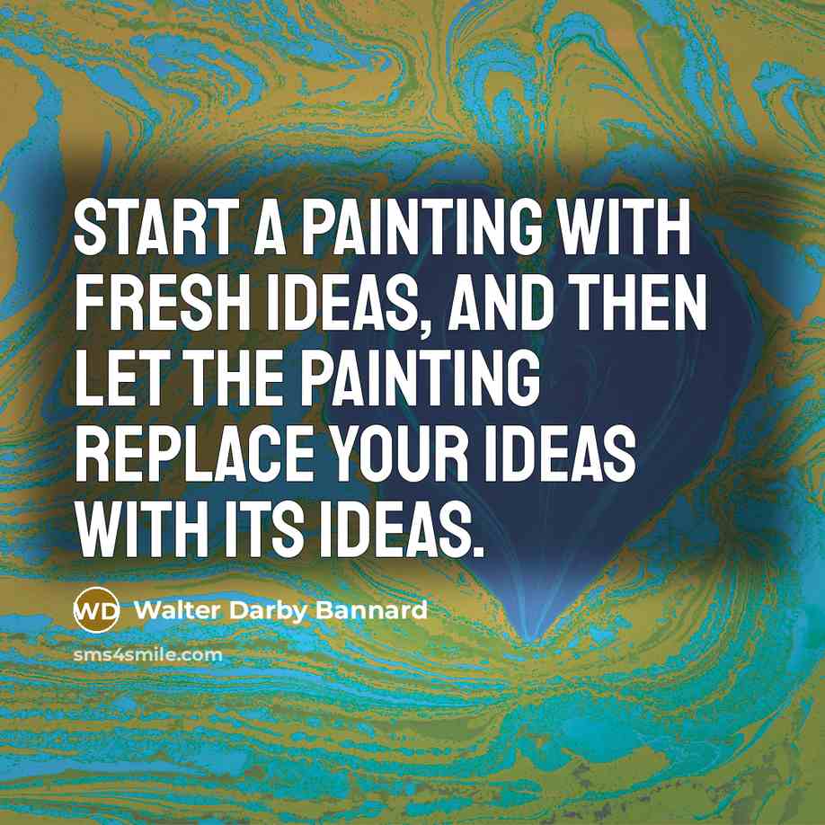 “Start a painting with fresh ideas, and then let the…” quote by Walter Darby Bannard