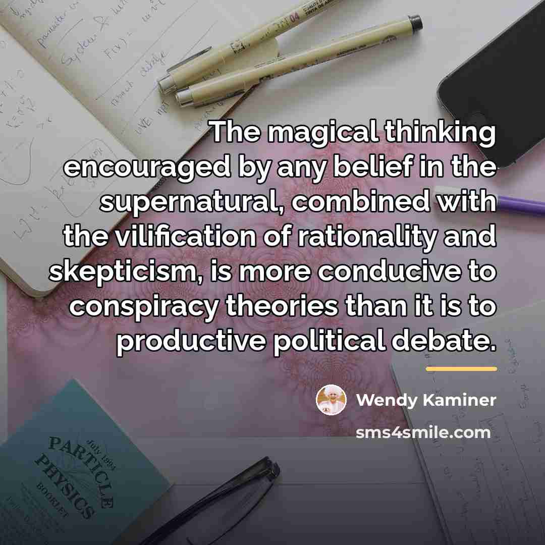 “The magical thinking encouraged by any belief in the supernatural,…” quote by Wendy Kaminer