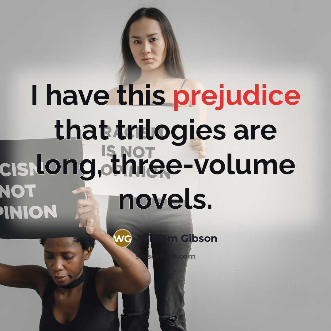 “I have this prejudice that trilogies are long, three-volume novels.…” quote by William Gibson