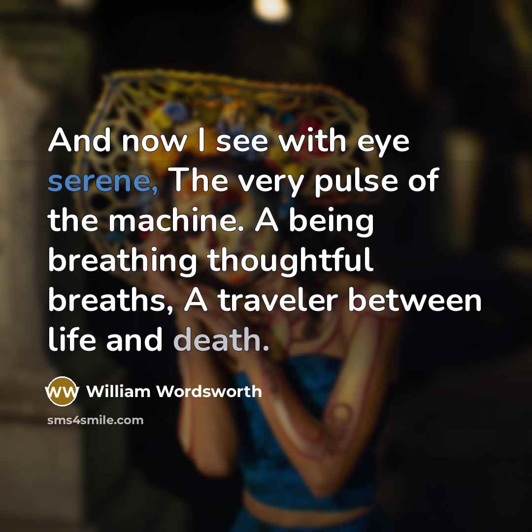 “And now I see with eye serene, The very pulse…” quote by William Wordsworth