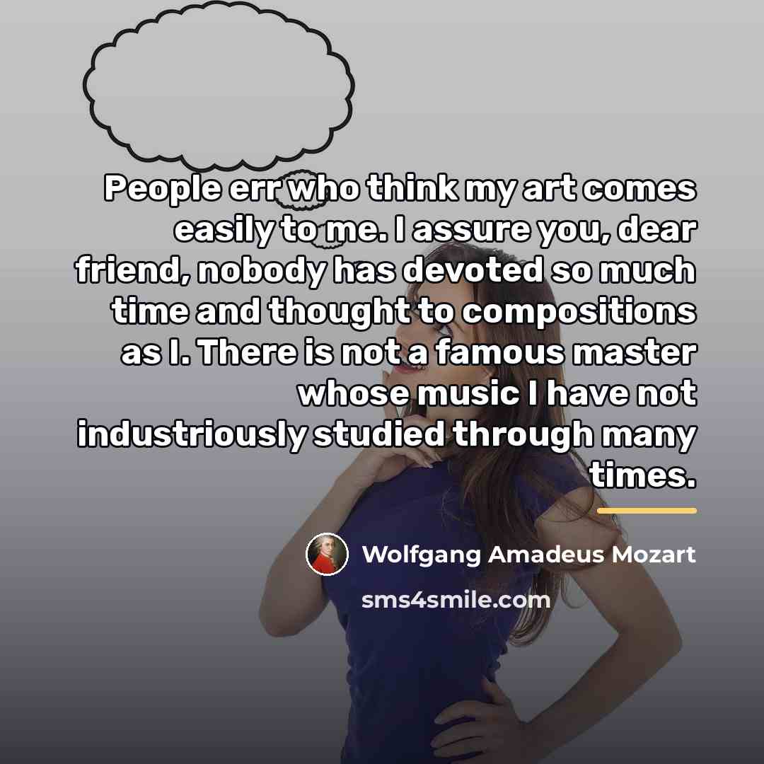 “People err who think my art comes easily to me.…” quote by Wolfgang Amadeus Mozart