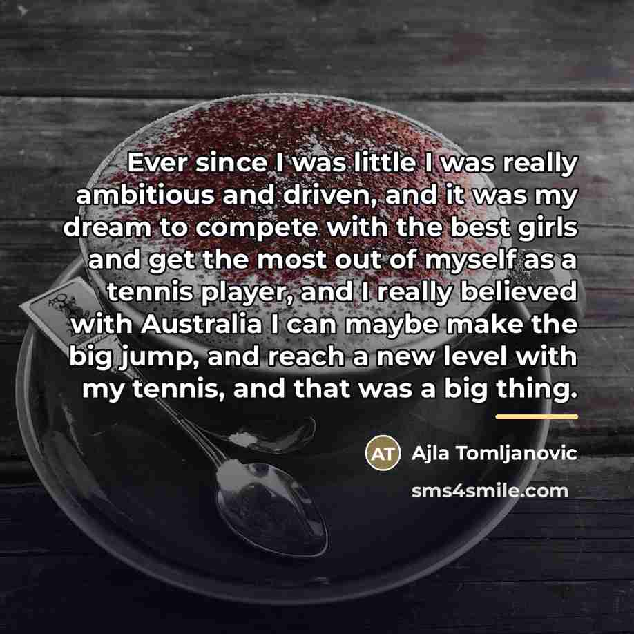 “Ever since I was little I was really ambitious and…” quote by Ajla Tomljanovic