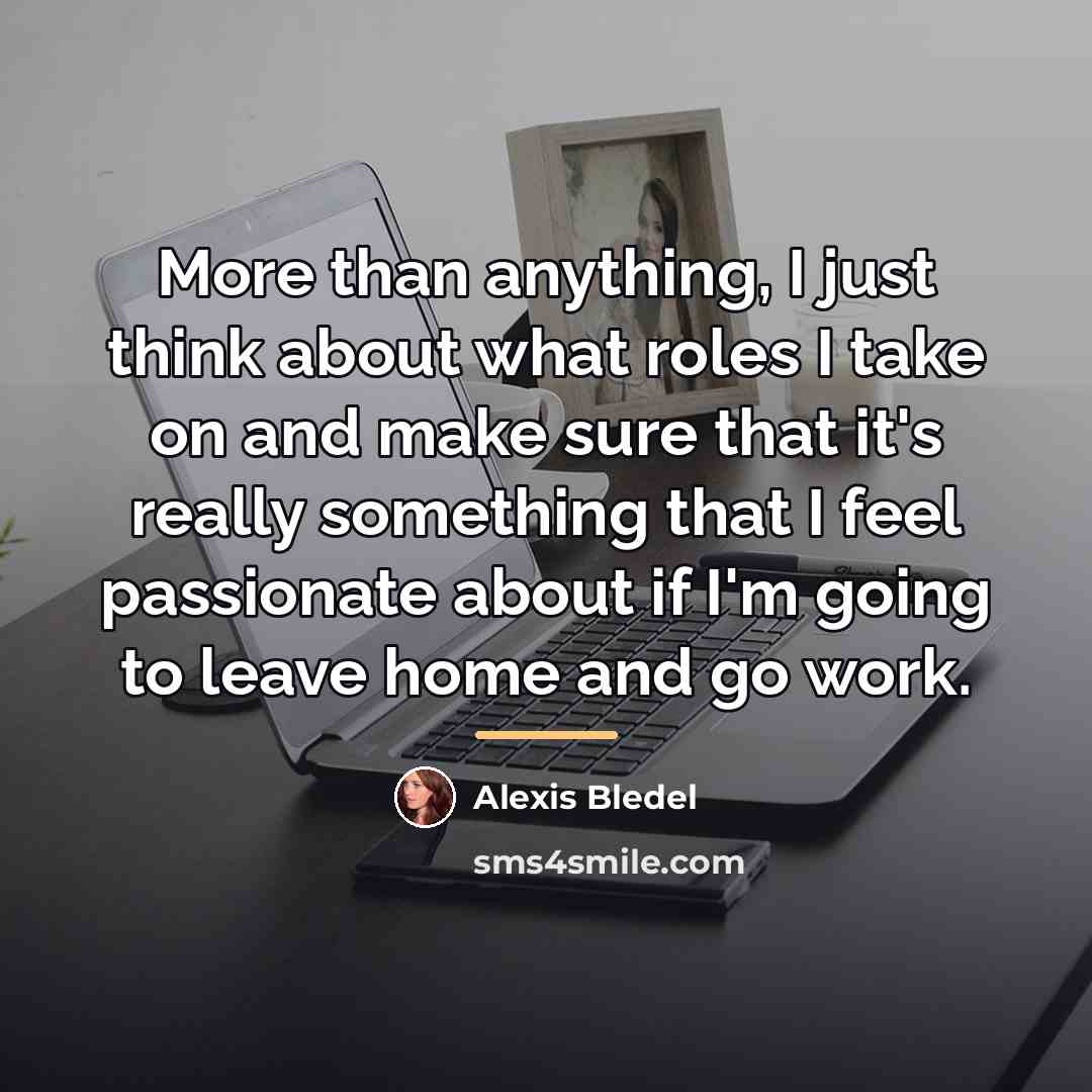 “More than anything, I just think about what roles I…” quote by Alexis Bledel