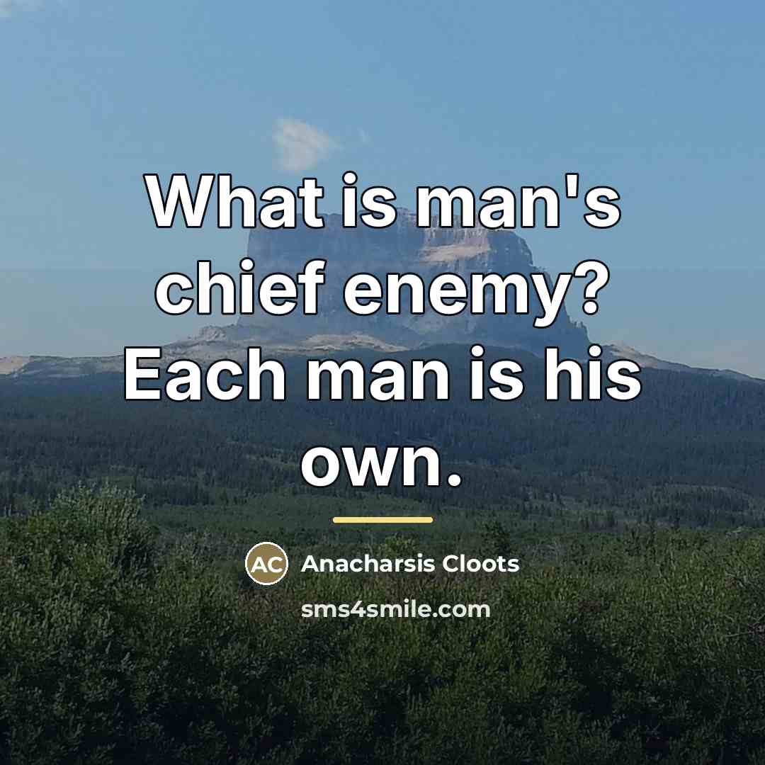 “What is man's chief enemy? Each man is his own.…” quote by Anacharsis Cloots