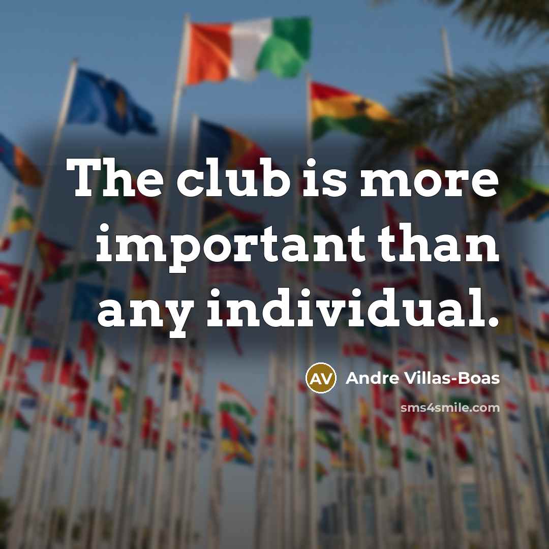 “The club is more important than any individual.…” quote by Andre Villas-Boas