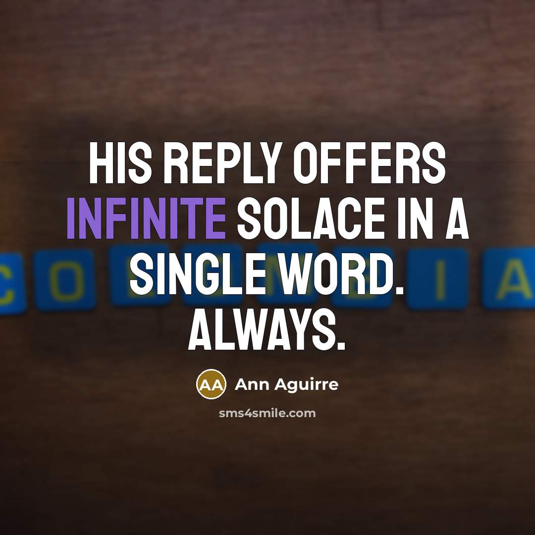 “His reply offers infinite solace in a single word. Always.…” quote by Ann Aguirre