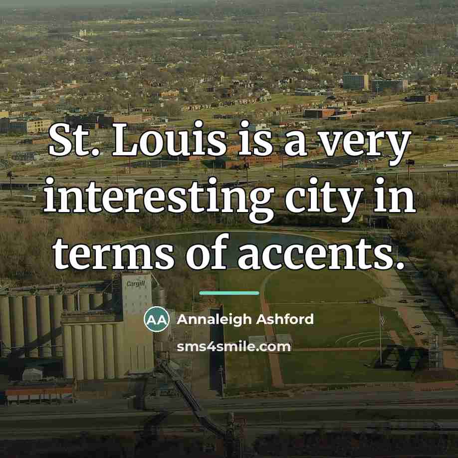 “St. Louis is a very interesting city in terms of…” quote by Annaleigh Ashford