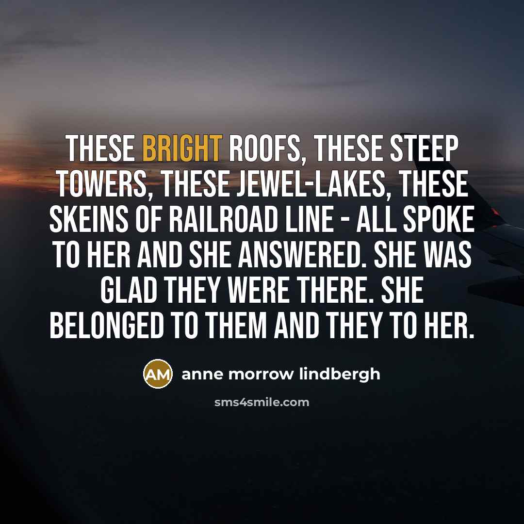 “These bright roofs, these steep towers, these jewel-lakes, these skeins…” quote by Anne Morrow Lindbergh