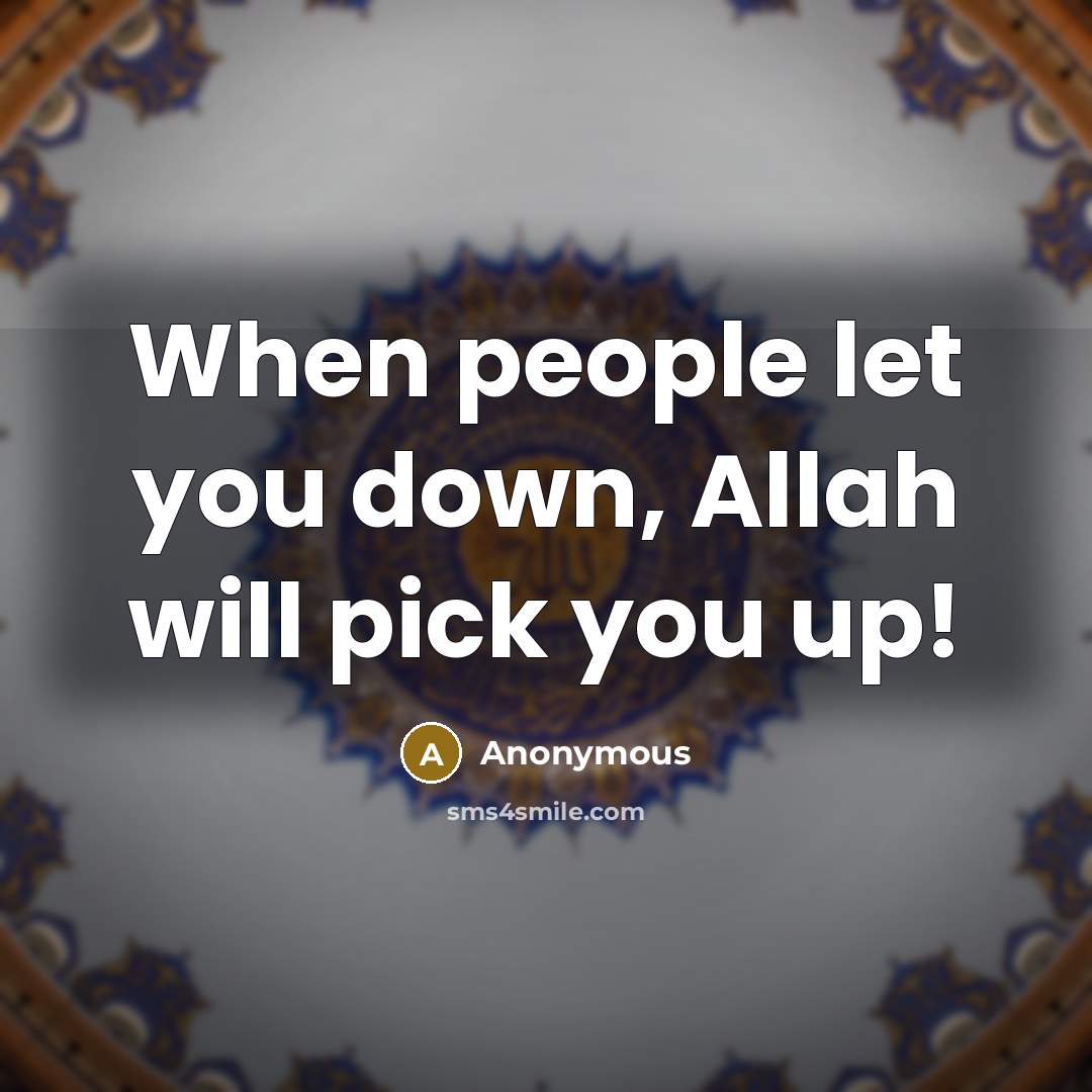 “When people let you down, Allah will pick you up!” quote by Anonymous