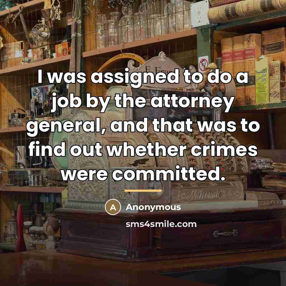 “I was assigned to do a job by the attorney…” quote by Anonymous
