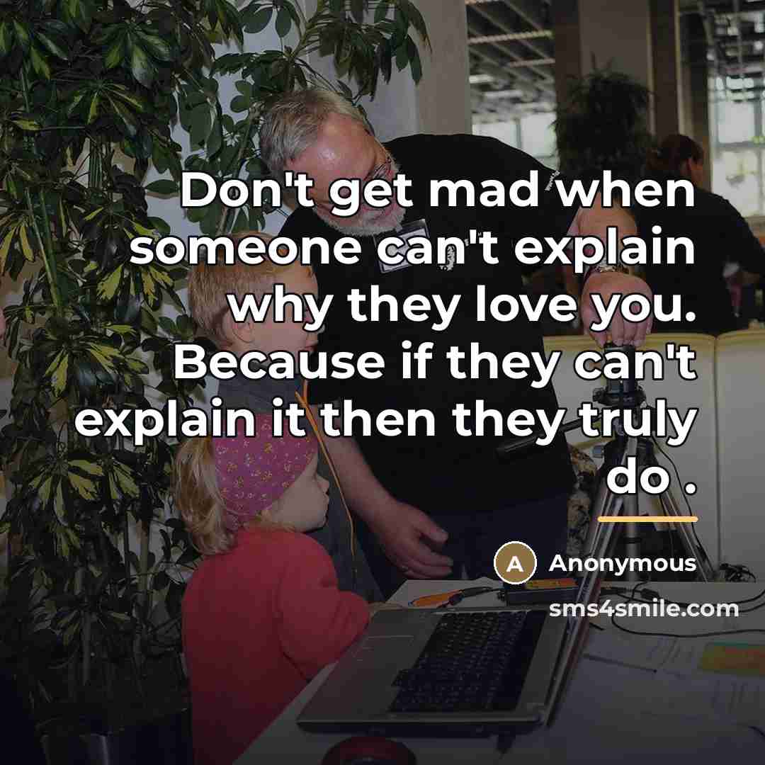 “Don't get mad when someone can't explain why they love…” quote by Anonymous
