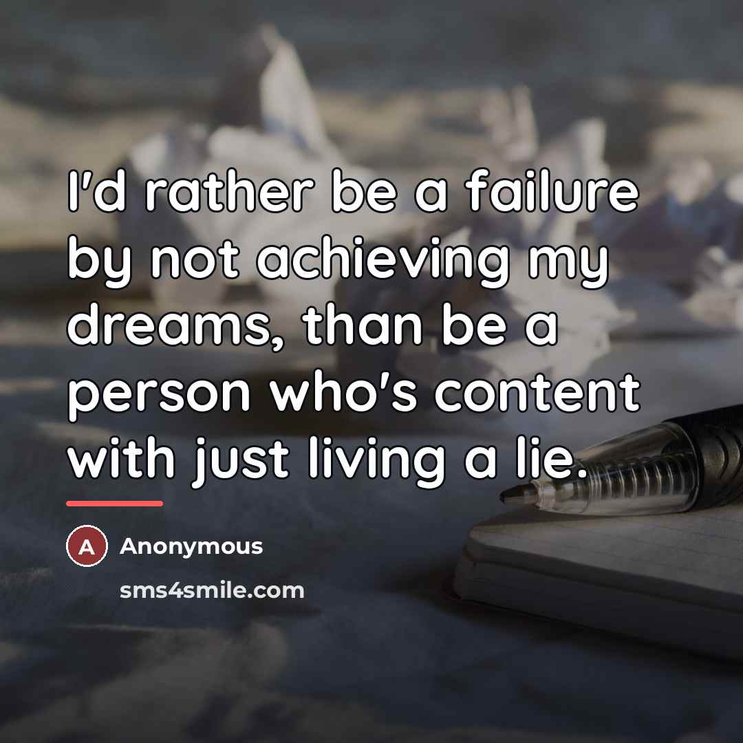 “I'd rather be a failure by not achieving my dreams,…” quote by Anonymous