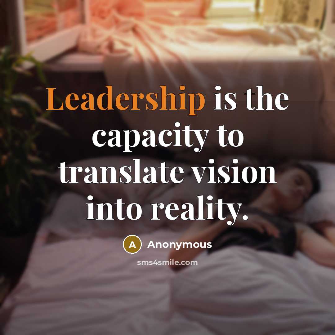“Leadership is the capacity to translate vision into reality.…” quote by Anonymous