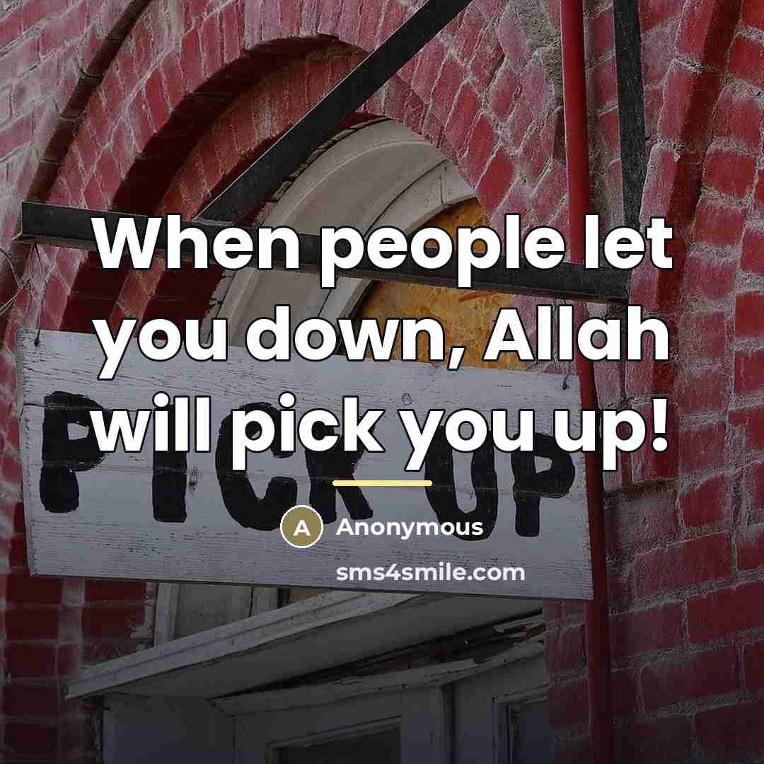 “When people let you down, Allah will pick you up!…” quote by Anonymous