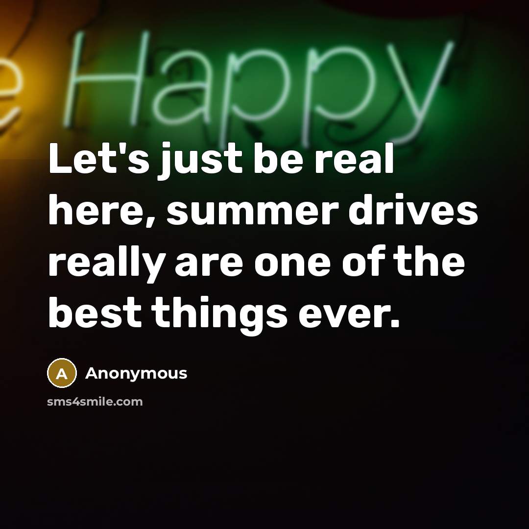 “Let's just be real here, summer drives really are one…” quote by Anonymous