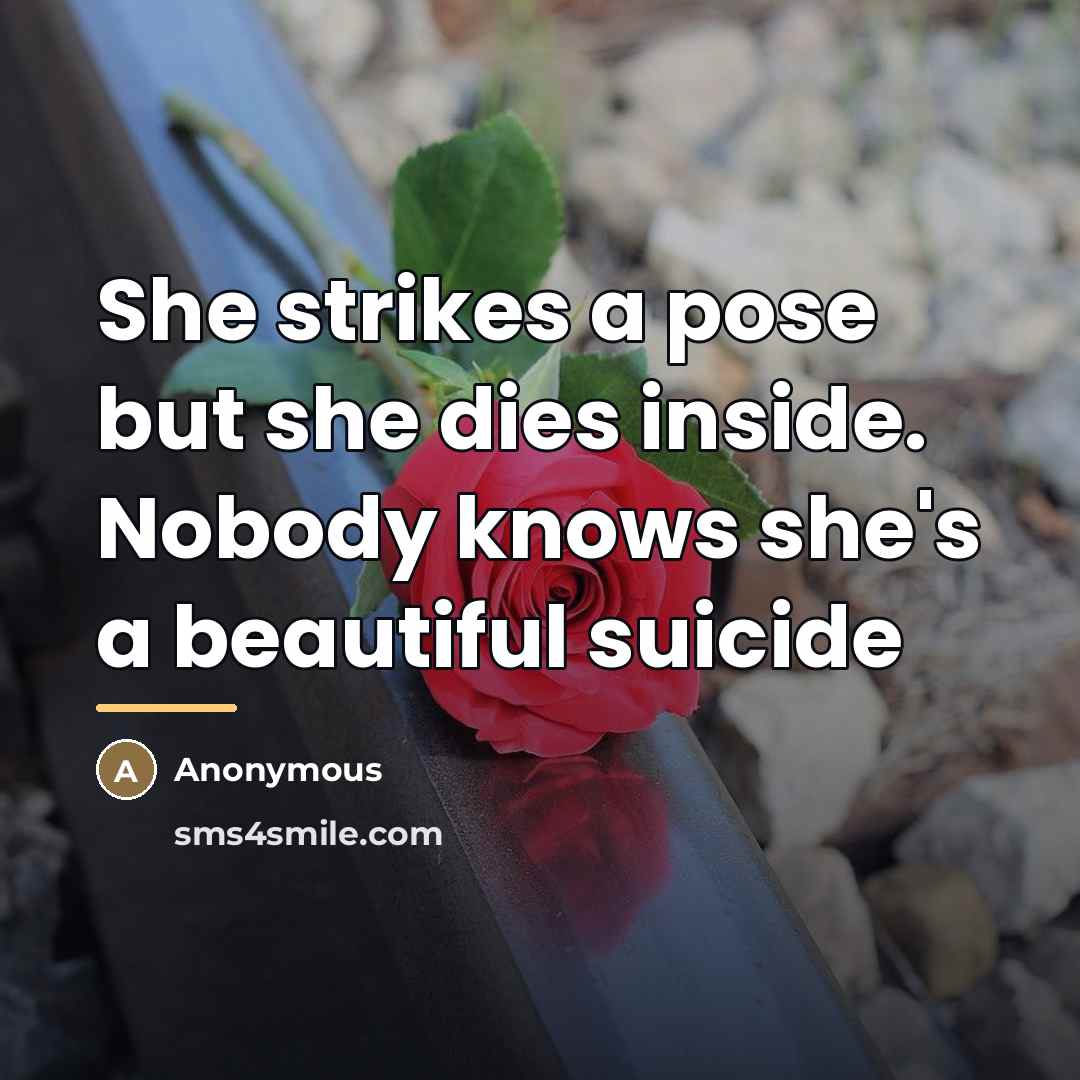 “She strikes a pose but she dies inside. Nobody knows…” quote by Anonymous