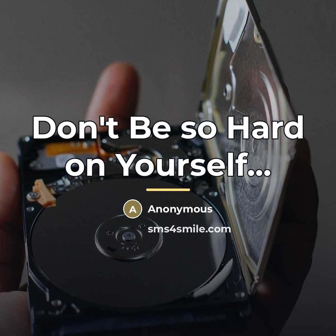 “Don't Be so Hard on Yourself...…” quote by Anonymous