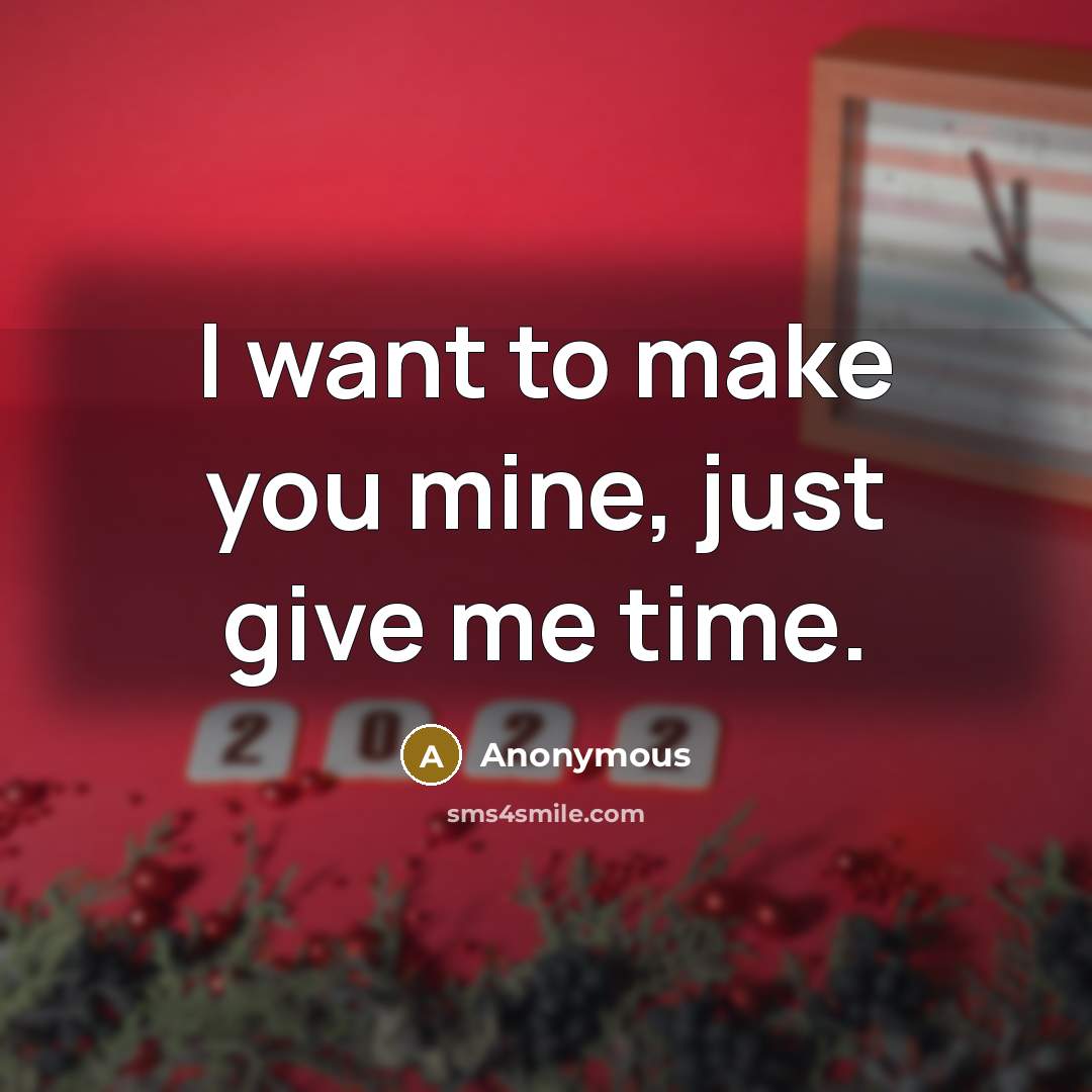 “I want to make you mine, just give me time.…” quote by Anonymous