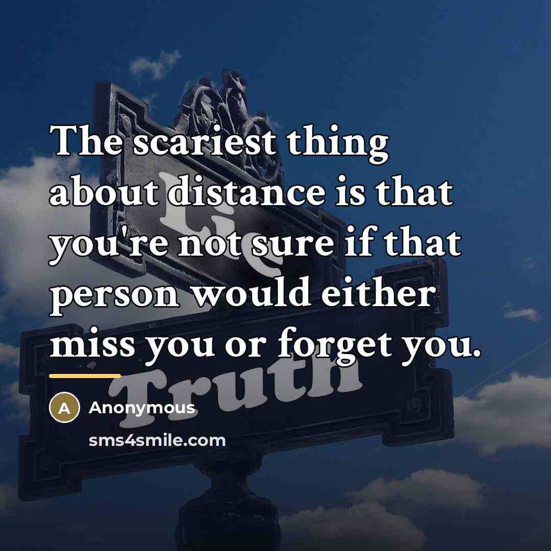 “The scariest thing about distance is that you're not sure…” quote by Anonymous