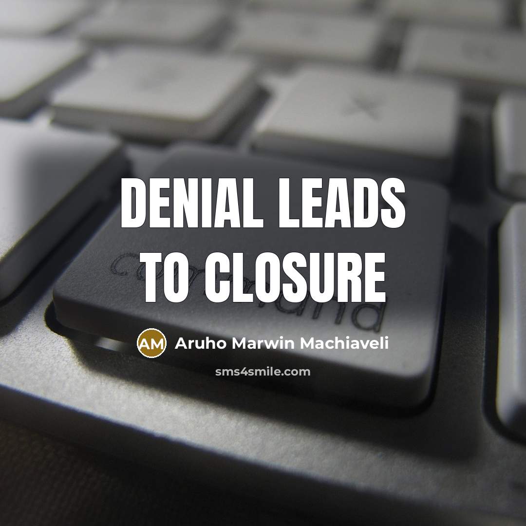 “Denial leads to closure…” quote by Aruho Marwin Machiaveli