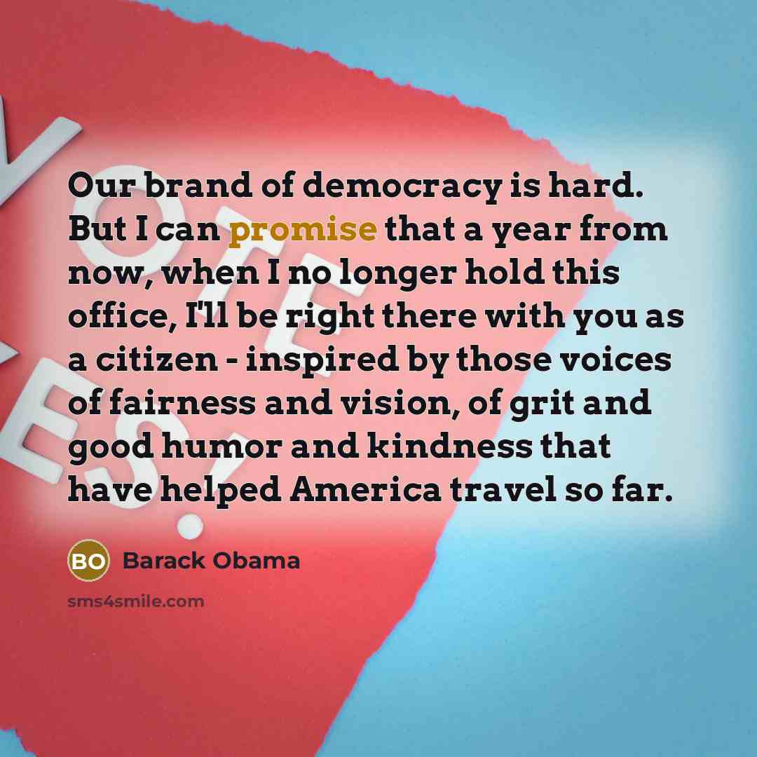 “Our brand of democracy is hard. But I can promise…” quote by Barack Obama