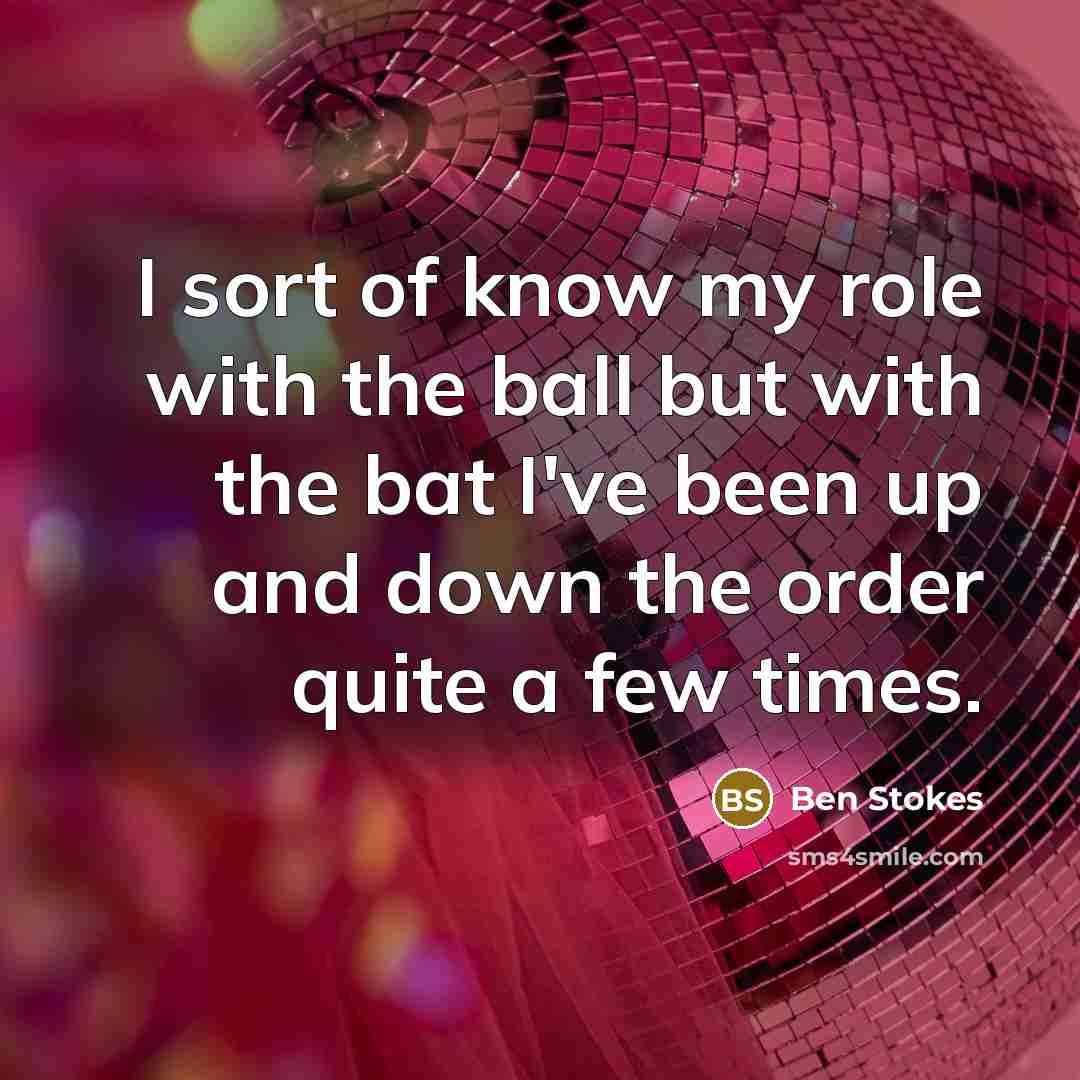 “I sort of know my role with the ball but…” quote by Ben Stokes