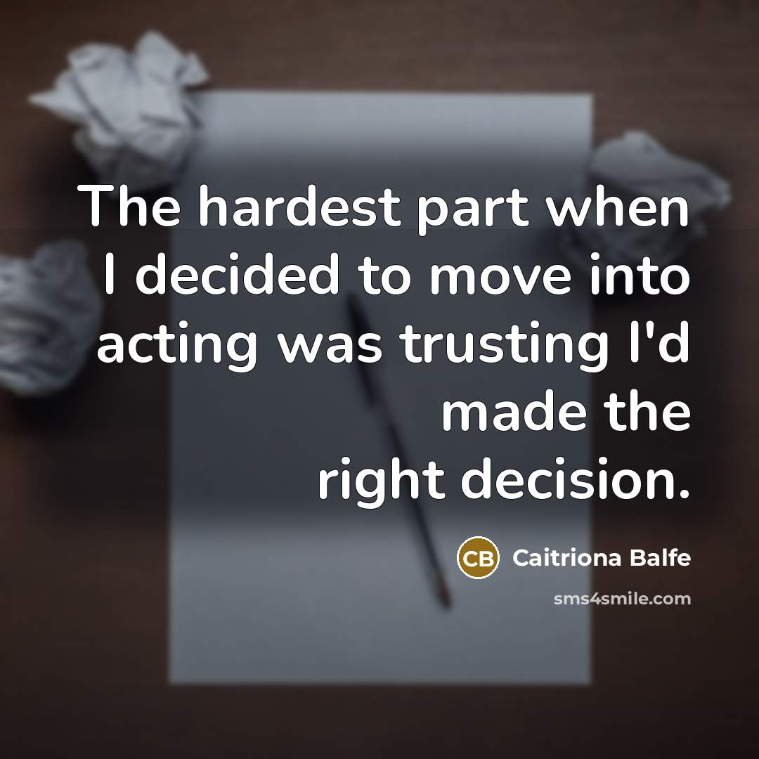 “The hardest part when I decided to move into acting…” quote by Caitriona Balfe