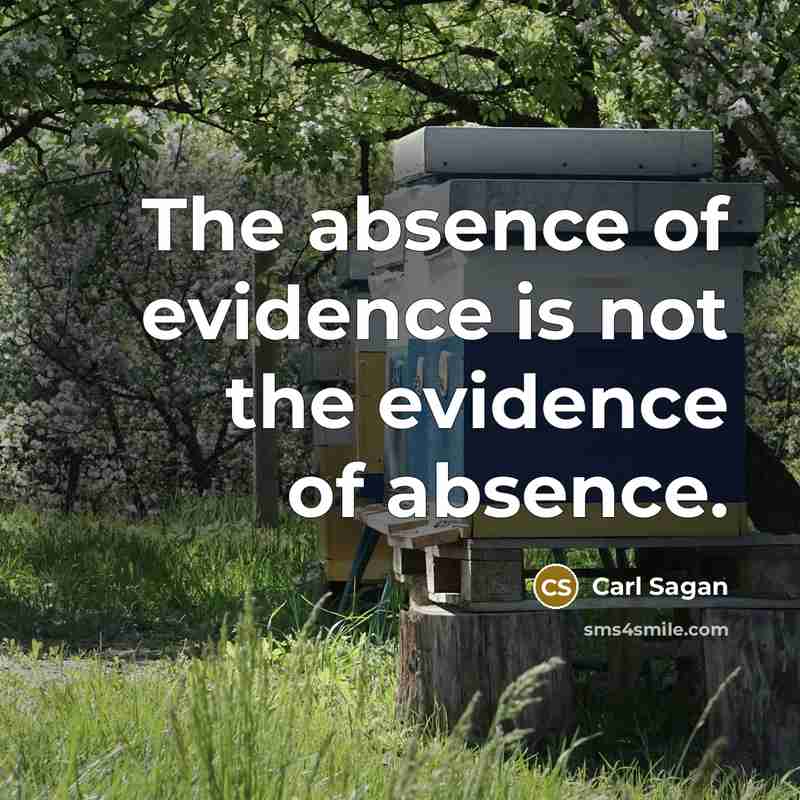 “The absence of evidence is not the evidence of absence.…” quote by Carl Sagan