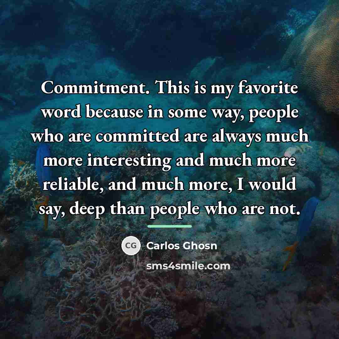 “Commitment. This is my favorite word because in some way,…” quote by Carlos Ghosn