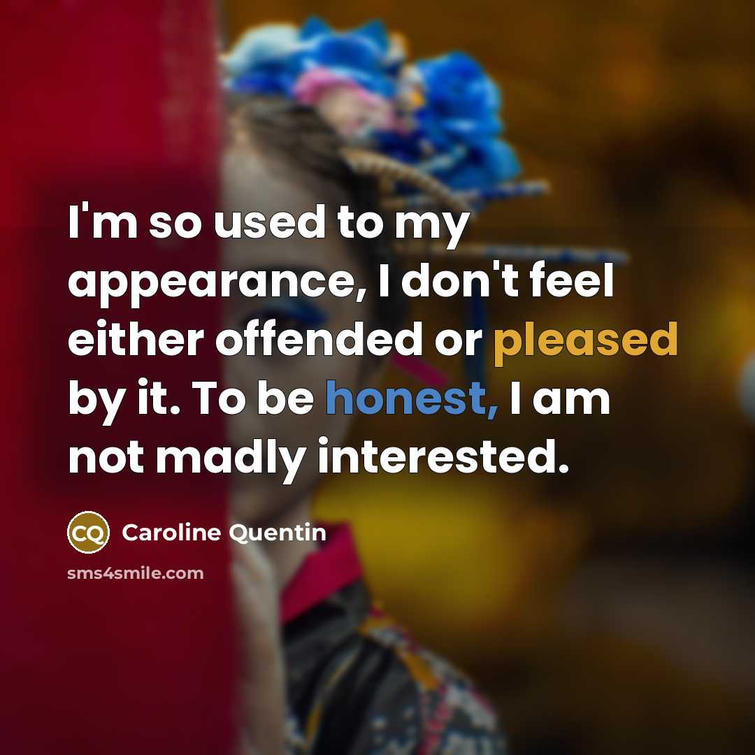 “I'm so used to my appearance, I don't feel either…” quote by Caroline Quentin
